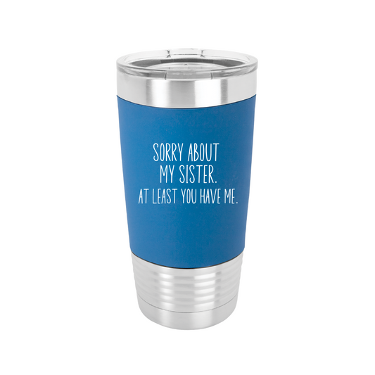 Sorry about my sister